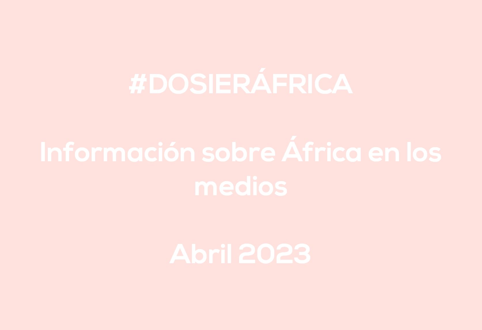 #ÁfricaEsNoticia | Dossier diario | Abril 2023