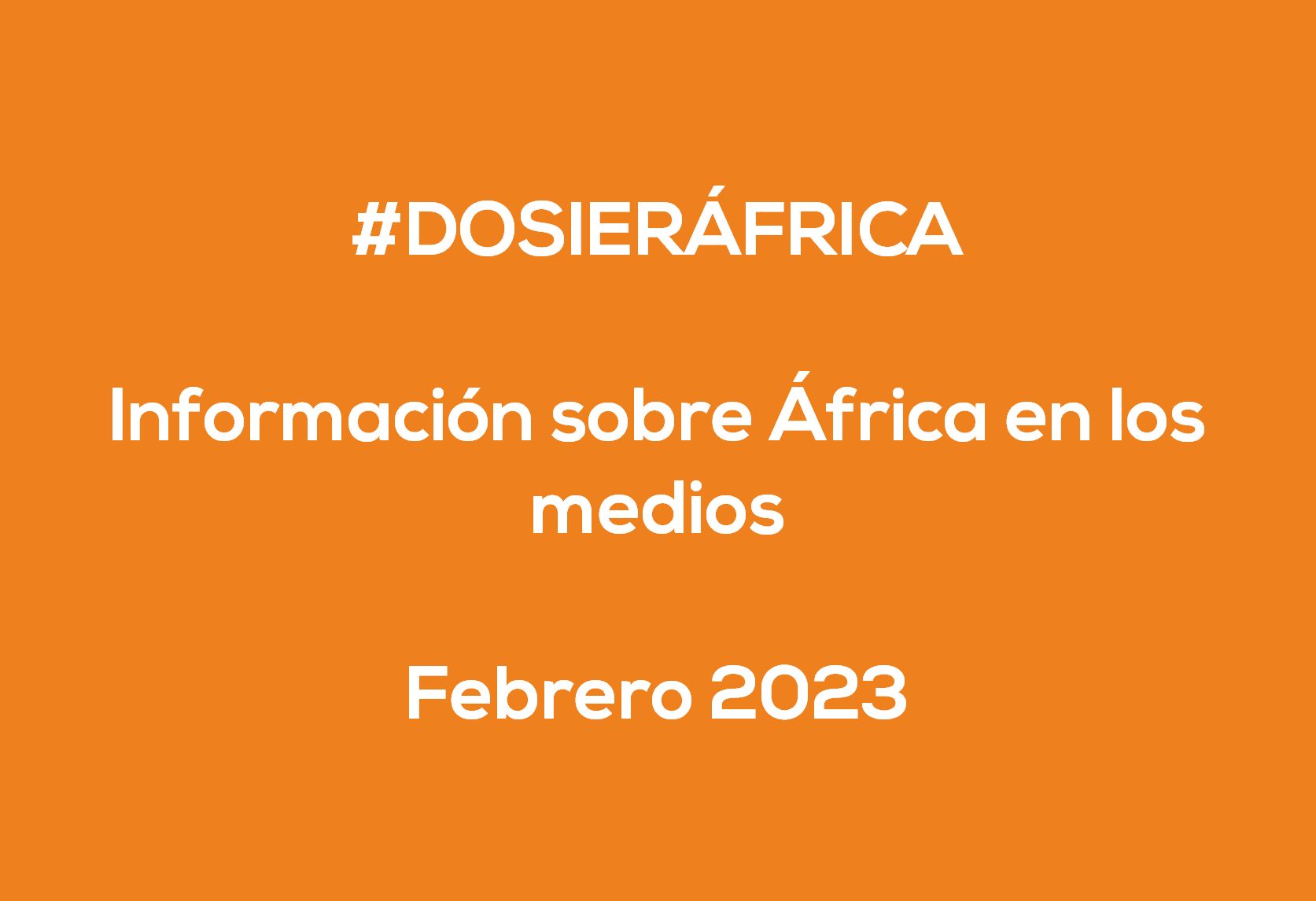 #ÁfricaEsNoticia | Dossier diario | Febrero 2023