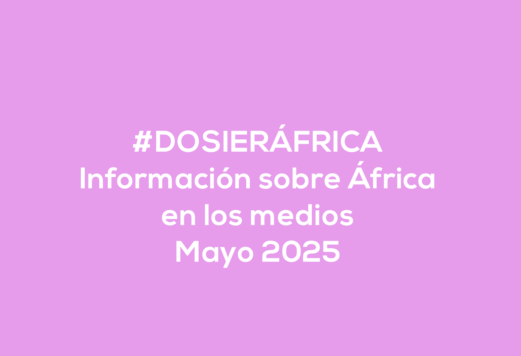 #ÁfricaEsNoticia | Dosier diario | Mayo 2025 #ÁfricaEsNoticia | Dosier diario | Mayo 2025