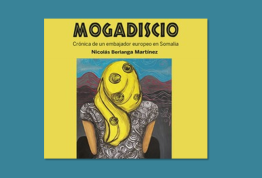 Presentación del libro «Mogadiscio. Crónica de un embajador europeo en Somalia», de Nicolás Berlanga Martínez