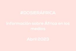 #ÁfricaEsNoticia | Dossier diario | Abril 2023