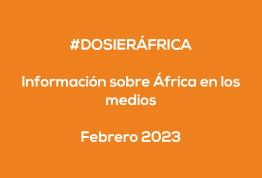 #ÁfricaEsNoticia | Dossier diario | Febrero 2023
