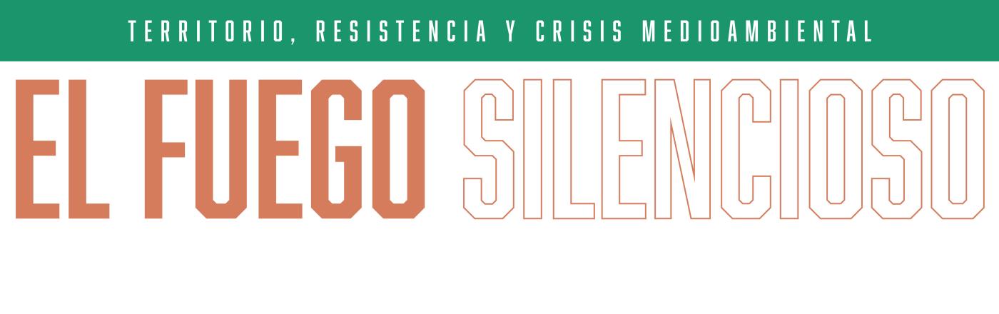 EXPOSICIÓN: El fuego silencioso. Territorio, resistencia y crisis medioambiental EXPOSICIÓN: El fuego silencioso. Territorio, resistencia y crisis medioambiental