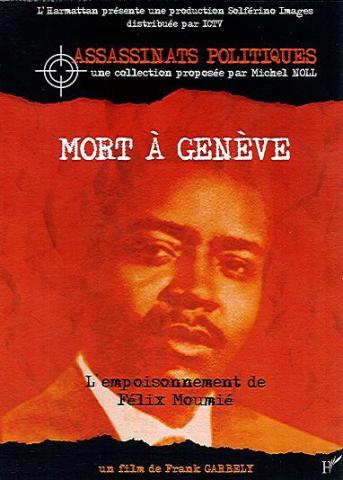 Mort à Genève : l'empoisonnement de Félix Moumié [Vídeo] / dirección, Frank Garbely ; producción, L'Harmattan y Solférino Images ; distribución, ICTV