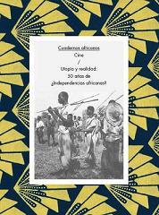 Cuadernos Africanos Nº 1 : Cine. Utopía y realidad : 50 años de ¿independencias africanas? Cuadernos Africanos Nº 1 : Cine. Utopía y realidad : 50 años de ¿independencias africanas?