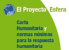 El Proyecto Esfera : Carta Humanitaria y normas mínimas para la respuesta humanitaria