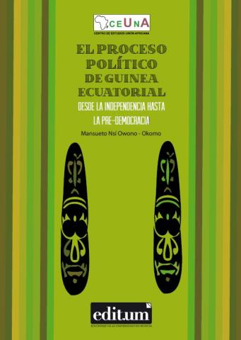 El proceso político de Guinea Ecuatorial, desde la independencia hasta la pre-democracia El proceso político de Guinea Ecuatorial, desde la independencia hasta la pre-democracia
