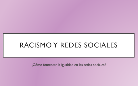Presentación_Ana_Bueriberi_Cómo combatir el racismo y favorecer la igualdad desde las redes sociales