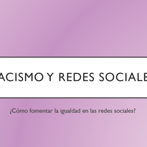 Presentación_Ana_Bueriberi_Cómo combatir el racismo y favorecer la igualdad desde las redes sociales