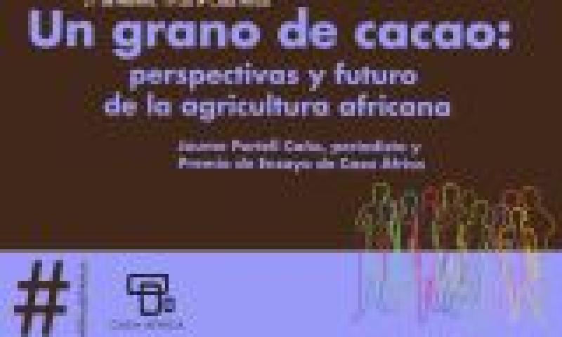 #ÁfricaEsNoticia. Presentación del libro "Un grano de cacao. Perspectivas y futuro de la agricultura africana"