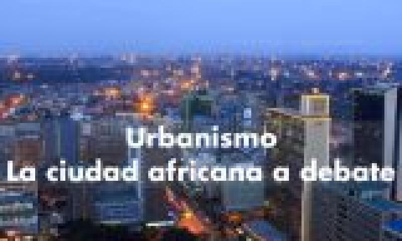 Urbanismo: la ciudad africana a debate