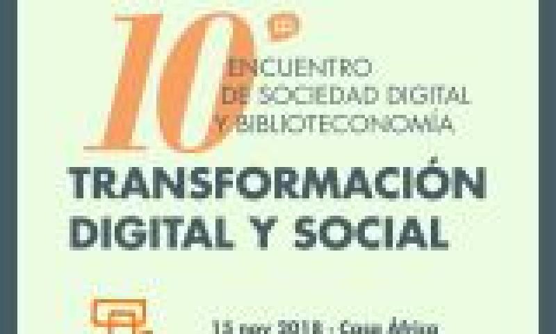 10º Encuentro de Sociedad Digital y Biblioteconomía: Transformación digital y social
