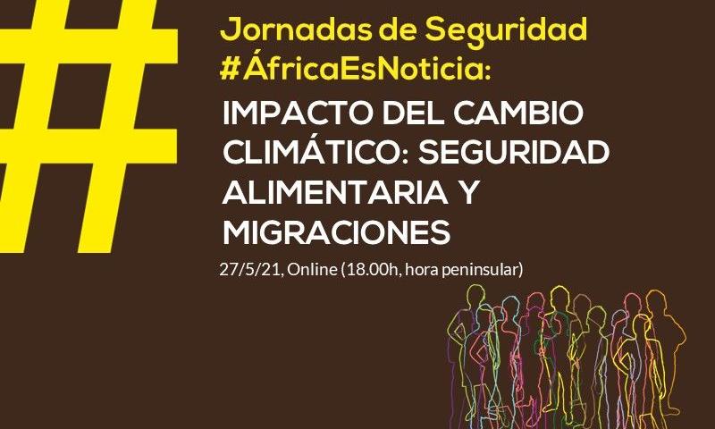 Ciclo #ÁfricaEsNoticia | Conferencia 4: Seguridad alimentaria, migraciones y cambio climático en el Sahel