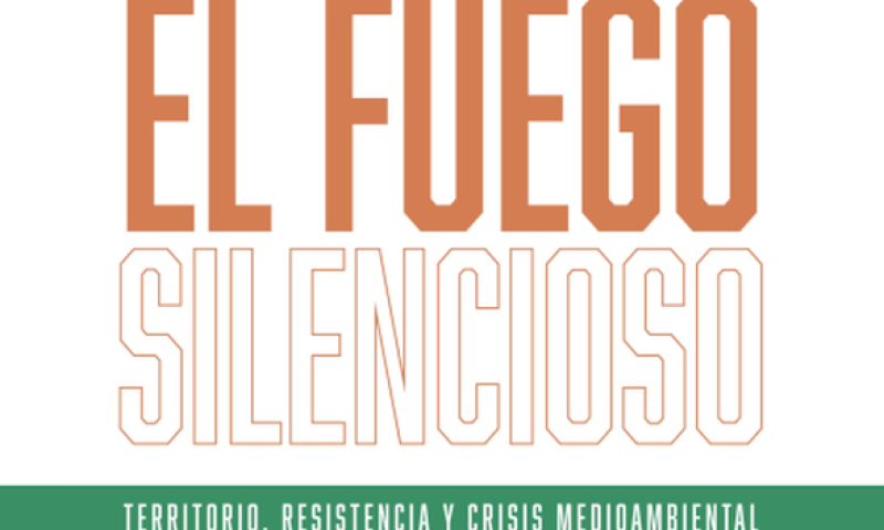 EXPOSICIÓN: El fuego silencioso. Territorio, resistencia y crisis medioambiental