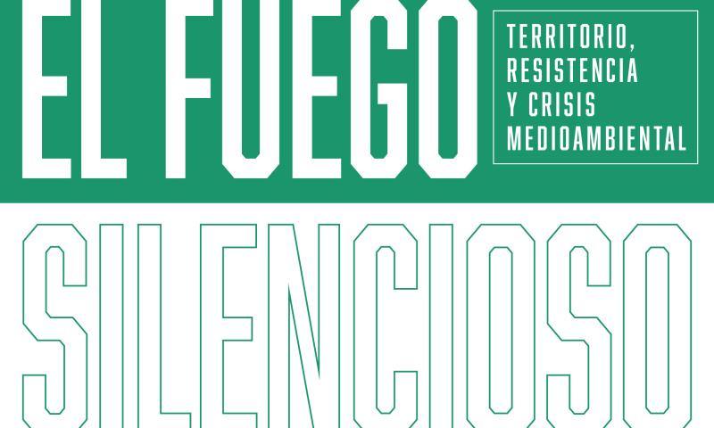 EXPOSICIÓN: El fuego silencioso. Territorio, resistencia y crisis medioambiental