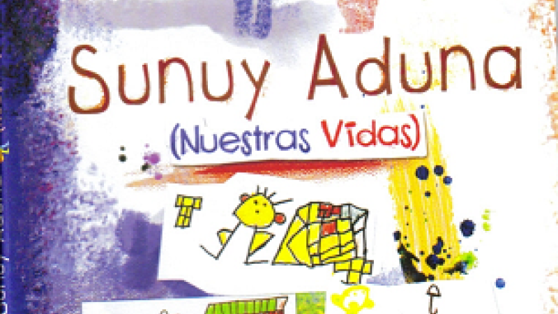 Sunuy aduna [Nuestras vidas]