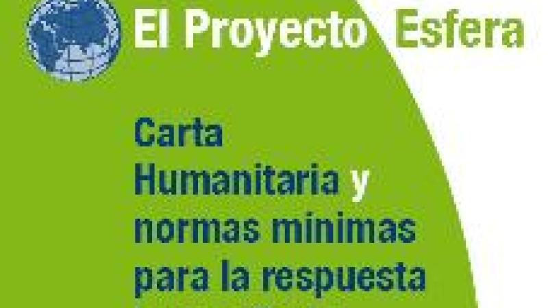 El Proyecto Esfera : Carta Humanitaria y normas mínimas para la respuesta humanitaria