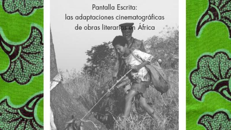 Cuadernos Africanos Nº 5 Pantalla Escrita: las adaptaciones cinematográficas de obras literarias en África