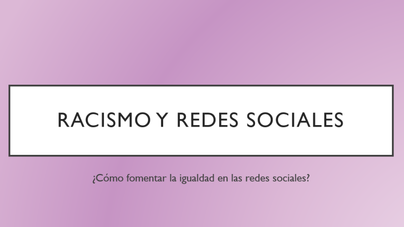 Presentación_Ana_Bueriberi_Cómo combatir el racismo y favorecer la igualdad desde las redes sociales