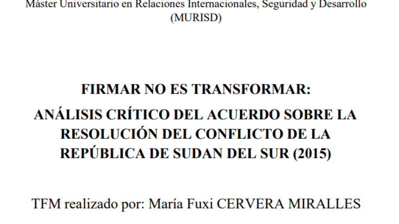 FIRMAR NO ES TRANSFORMAR: ANÁLISIS CRÍTICO DEL ACUERDO SOBRE LA RESOLUCIÓN DEL CONFLICTO DE LA REPÚBLICA DE SUDAN DEL SUR (2015)