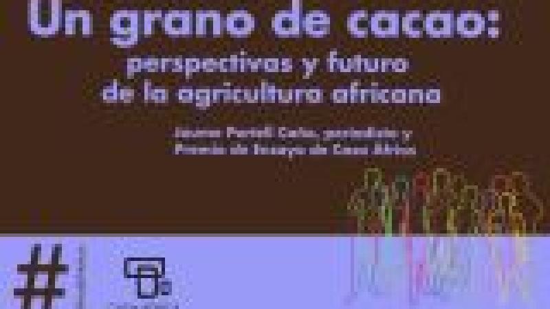 #ÁfricaEsNoticia. Presentación del libro "Un grano de cacao. Perspectivas y futuro de la agricultura africana"