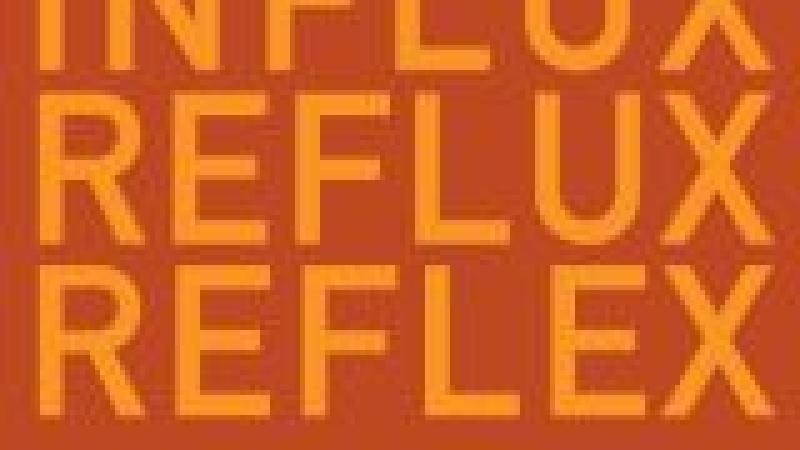 Influx/Reflux/Reflex