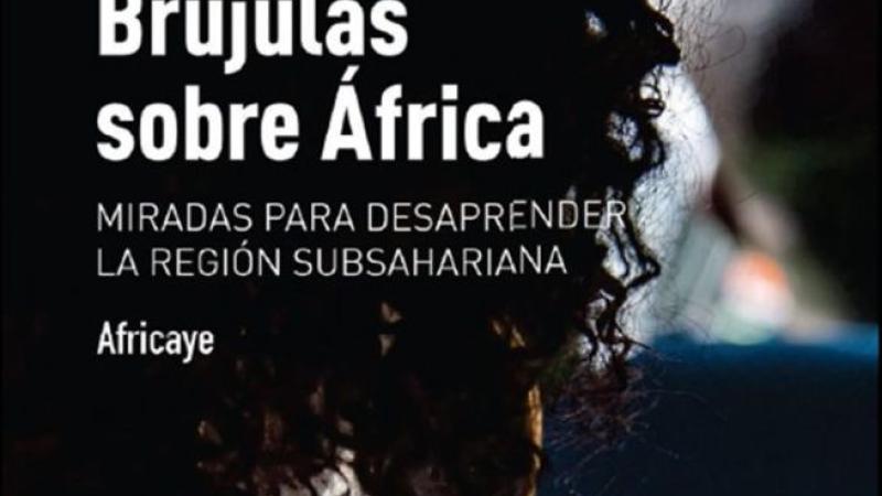 Presentación on line de «Brújulas sobre África. Miradas para desaprender la región subsahariana»