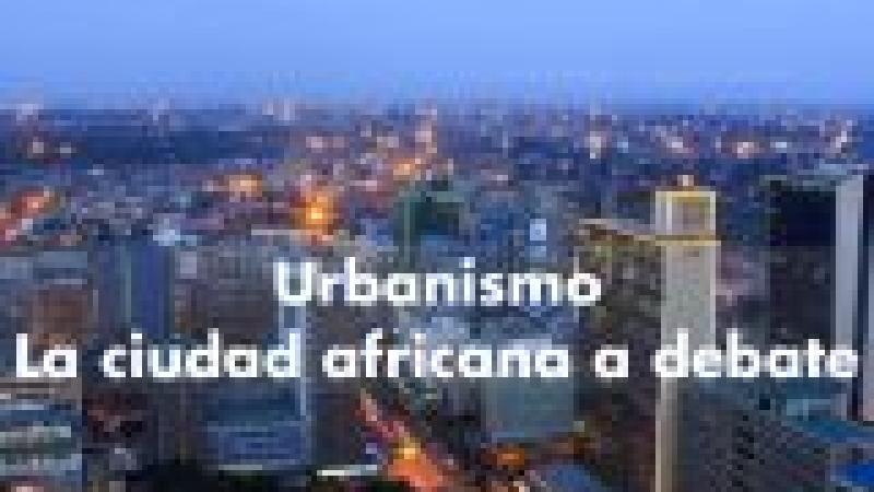 Urbanismo: la ciudad africana a debate