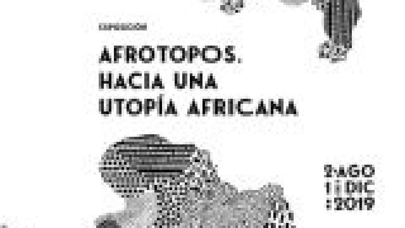 Exposición «Afrotopos. Hacia una utopía africana»