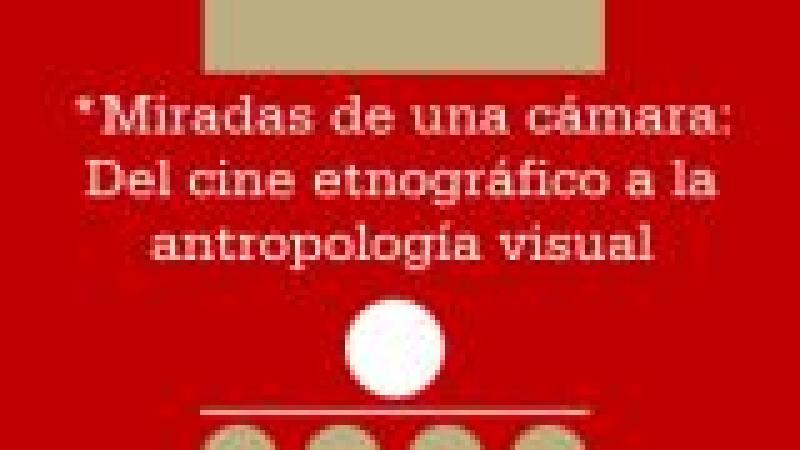 Curso: Miradas de una cámara. Del cine etnográfico a la antropología visual