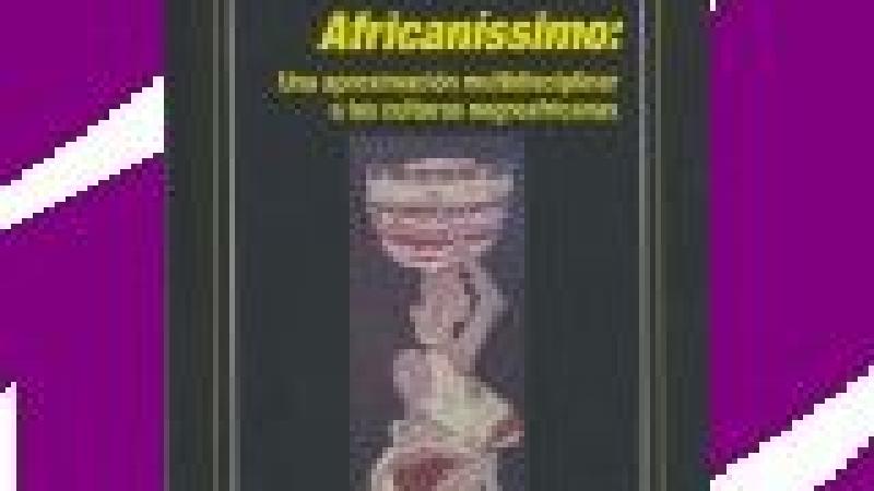 Presentación de 'Africaníssimo, una aproximación multidisciplinar a las culturas negroafricanas'