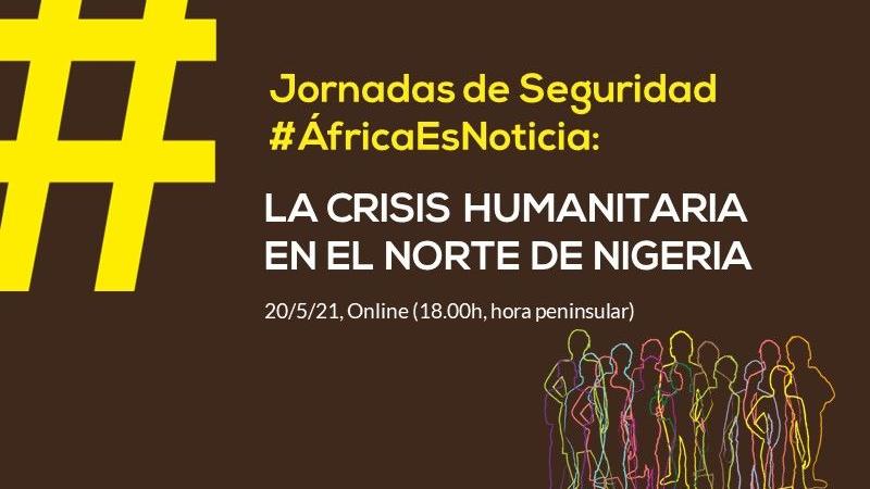 Ciclo #ÁfricaEsNoticia | Conferencia 3: La crisis humanitaria del norte de Nigeria: los estragos de Boko Haram