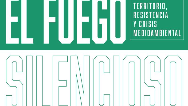 EXPOSICIÓN: El fuego silencioso. Territorio, resistencia y crisis medioambiental