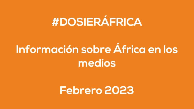 #ÁfricaEsNoticia | Dossier diario | Febrero 2023