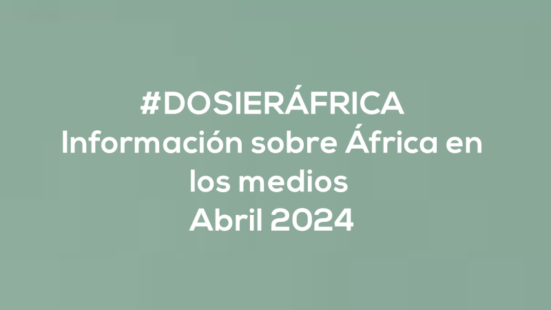 #ÁfricaEsNoticia | Dosier diario | Abril 2024