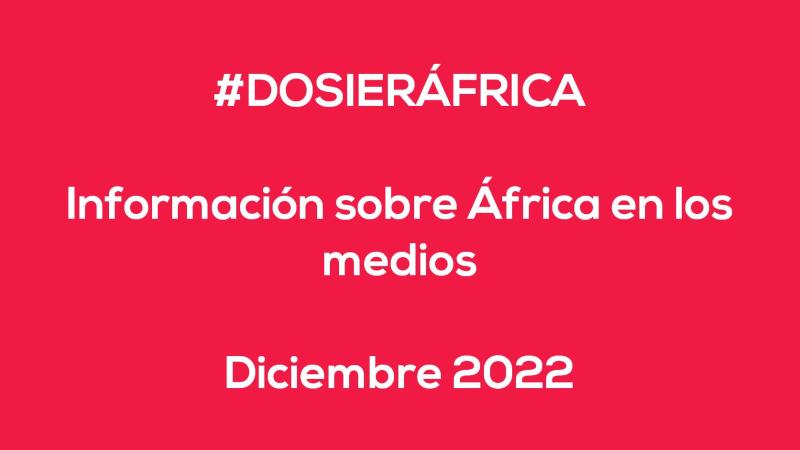 #ÁfricaEsNoticia | Dossier diario | Diciembre 2022