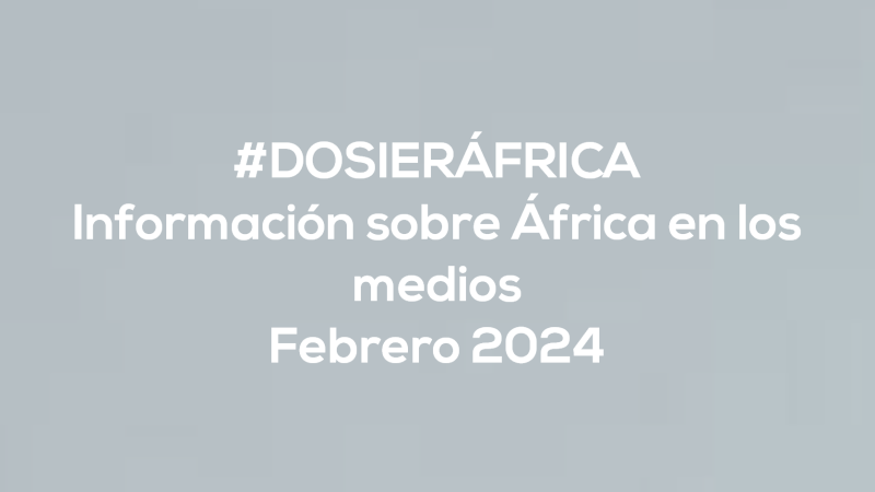 #ÁfricaEsNoticia | Dosier diario | Febrero 2024